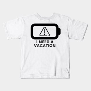 I need a vacation Kids T-Shirt